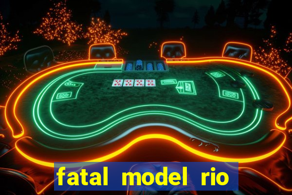 fatal model rio claro sp